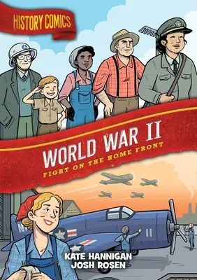 Benzi desenate cu istorie: Al Doilea Război Mondial: Lupta pe frontul de acasă - History Comics: World War II: Fight on the Home Front