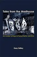 Tales from the Madhouse - O critică din interior a serviciilor psihiatrice - Tales from the Madhouse - An insider critique of psychiatric services