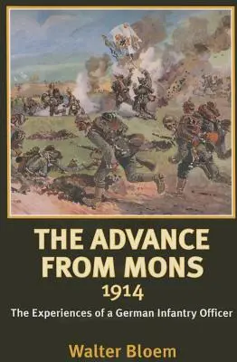Avansul din Mons 1914 - Experiențele unui ofițer german de infanterie - Advance from Mons 1914 - The Experiences of a German Infantry Officer