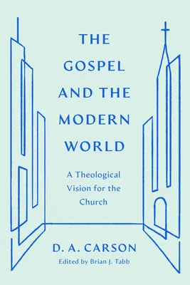 Evanghelia și lumea modernă: O viziune teologică pentru Biserică - The Gospel and the Modern World: A Theological Vision for the Church