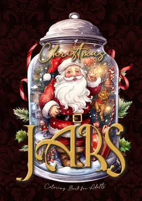 Borcane de Crăciun Carte de colorat pentru adulți: Borcane de Crăciun Carte de colorat pentru adulți la scară de gri motive de Crăciun în borcane Carte de colorat fantezie de Crăciun gr - Christmas Jars Coloring Book for Adults: Jars Christmas Coloring Book for adults grayscale christmas motifs in jars Coloring Book fantasy christmas gr