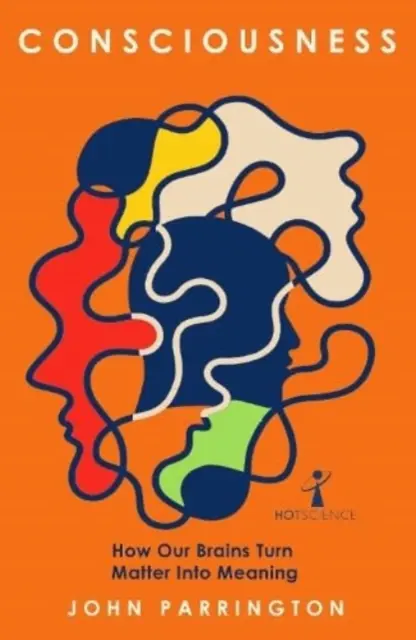 Conștiință: Cum transformă creierul nostru materia în sens - Consciousness: How Our Brains Turn Matter Into Meaning