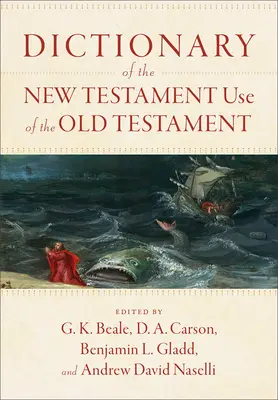 Dicționar al utilizării Vechiului Testament în Noul Testament (Dictionary of the New Testament Use of the Old Testament) - Dictionary of the New Testament Use of the Old Testament