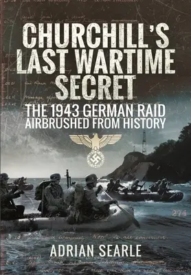 Ultimul secret de război al lui Churchill: Raidul german din 1943 scos din istorie - Churchill's Last Wartime Secret: The 1943 German Raid Airbrushed from History