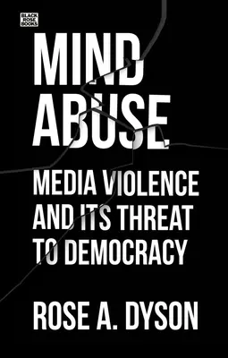 Mind Abuse: Violența mediatică și amenințarea ei la adresa democrației - Mind Abuse: Media Violence and Its Threat to Democracy