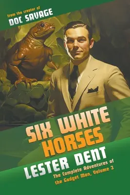 Șase cai albi: Aventurile complete ale Omului Gadget, Volumul 3 - Six White Horses: The Complete Adventures of the Gadget Man, Volume 3