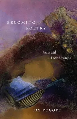 Becoming Poetry: Poeții și metodele lor - Becoming Poetry: Poets and Their Methods