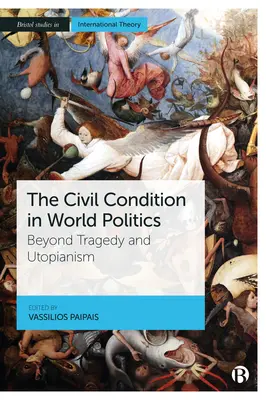Condiția civilă în politica mondială: Beyond Tragedy and Utopianism - The Civil Condition in World Politics: Beyond Tragedy and Utopianism