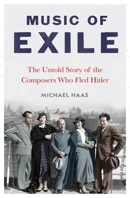 Muzica exilului: Povestea neștiută a compozitorilor care au fugit de Hitler: The Untold Story of the Composers Who Fled Hitler - Music of Exile: The Untold Story of the Composers Who Fled Hitler