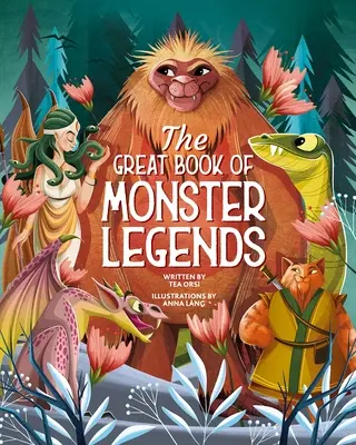 Marea carte a legendelor despre monștri: Povești și mituri din întreaga lume - The Great Book of Monster Legends: Stories and Myths from Around the World