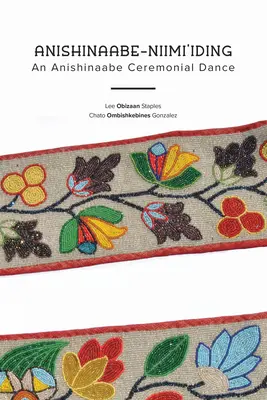 Anishinaabe-Niimi'iding: Un dans ceremonial Anishinaabe - Anishinaabe-Niimi'iding: An Anishinaabe Ceremonial Dance