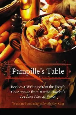 Masa lui Pampille: Rețete și scrieri de la țară din Les Bons Plats de France a lui Marthe Daudet - Pampille's Table: Recipes and Writings from the French Countryside from Marthe Daudet's Les Bons Plats de France