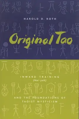 Tao original: Formarea interioară (Nei-Yeh) și fundamentele misticii taoiste - Original Tao: Inward Training (Nei-Yeh) and the Foundations of Taoist Mysticism