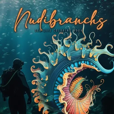 Nudibranchs Carte de colorat pentru adulți: Fantasy Sea Slugs Coloring Book Ocean Coloring Book Nudibranch Book Diver Marine Life Malbuch Diver Gift Diver G - Nudibranchs Coloring Book for Adults: Fantasy Sea Slugs Coloring Book Ocean Coloring Book Nudibranch Book Diver Marine Life Malbuch Diver Gift Diver G