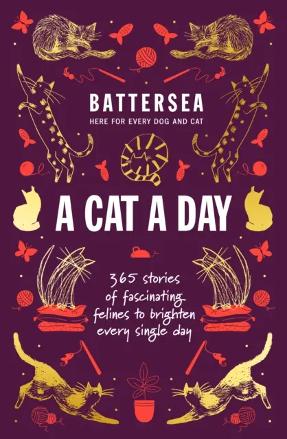 Battersea Dogs and Cats Home - O pisică pe zi - 365 de povești ale unor feline fascinante pentru a înveseli fiecare zi - Battersea Dogs and Cats Home - A Cat a Day - 365 stories of fascinating felines to brighten every day