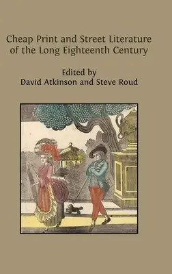 Tipărituri ieftine și literatură de stradă din lungul secol XVIII - Cheap Print and Street Literature of the Long Eighteenth Century