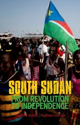 Sudanul de Sud: De la revoluție la independență - South Sudan: From Revolution to Independence