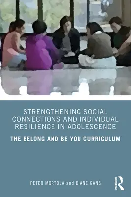 Consolidarea conexiunilor sociale și a rezilienței individuale în adolescență: Curriculum-ul Belong and Be You - Strengthening Social Connections and Individual Resilience in Adolescence: The Belong and Be You Curriculum
