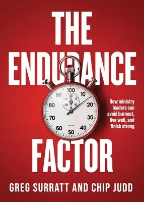 Factorul de anduranță: Cum pot liderii de slujire să evite epuizarea, să trăiască bine și să termine în forță - The Endurance Factor: How ministry leaders can avoid burnout, live well, and finish strong