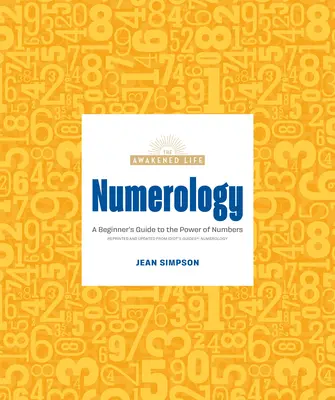 Numerologie: Ghidul începătorului pentru puterea numerelor (A Beginner's Guide to the Power of Numbers) - Numerology: A Beginner's Guide to the Power of Numbers