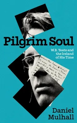 Suflet de pelerin: W.B. Yeats și Irlanda timpului său - Pilgrim Soul: W.B. Yeats and the Ireland of His Time