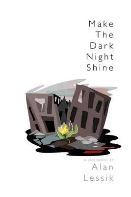 Fă noaptea întunecată să strălucească: Un roman Zen - Make the Dark Night Shine: A Zen Novel