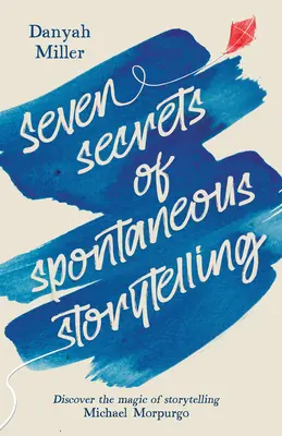 Șapte secrete ale povestirii spontane: Descoperiți magia povestirii - Seven Secrets of Spontaneous Storytelling: Discover the Magic of Storytelling