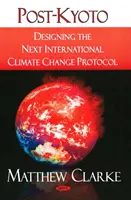 Post-Kyoto - Elaborarea următorului protocol internațional privind schimbările climatice - Post-Kyoto - Designing the Next International Climate Change Protocol