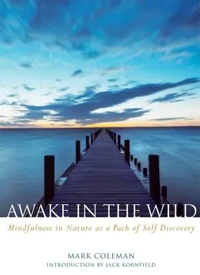 Awake in the Wild: Mindfulness în natură ca o cale de autodescoperire - Awake in the Wild: Mindfulness in Nature as a Path of Self-Discovery