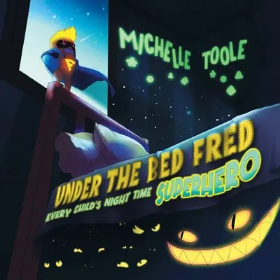 Fred de sub pat: SUPEREROUL de noapte al fiecărui copil (Under the Bed Fred: Every Child's Night Time SUPERHERO) - Under the Bed Fred: Every Child's Night Time SUPERHERO