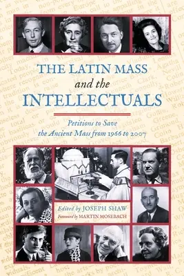 Liturghia latină și intelectualii: Petiții pentru salvarea Liturghiei antice din 1966 până în 2007 - The Latin Mass and the Intellectuals: Petitions to Save the Ancient Mass from 1966 to 2007