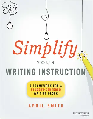Simplify Your Writing Instruction: Un cadru pentru un bloc de scriere centrat pe student - Simplify Your Writing Instruction: A Framework for a Student-Centered Writing Block