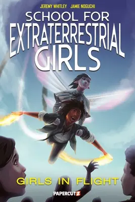 School for Extraterrestrial Girls Vol. 2: Fetele își iau zborul - School for Extraterrestrial Girls Vol. 2: Girls Take Flight