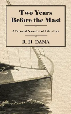 Doi ani înainte de catarg - O narațiune personală a vieții pe mare - Two Years Before the Mast - A Personal Narrative of Life at Sea