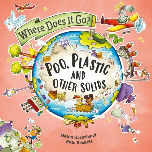 Where Does It Go?: Caca, plastic și alte solide - Where Does It Go?: Poo, Plastic and Other Solids