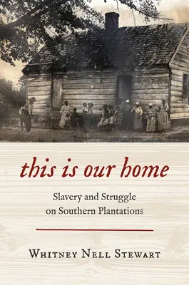 Aceasta este casa noastră: sclavie și luptă pe plantațiile din sud - This Is Our Home: Slavery and Struggle on Southern Plantations