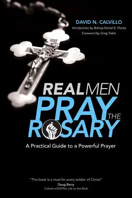 Bărbații adevărați se roagă Rozariul: Un ghid practic pentru o rugăciune puternică - Real Men Pray the Rosary: A Practical Guide to a Powerful Prayer