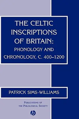 Inscripțiile celtice din Marea Britanie: Phonology and Chronology, C. 400-1200 - The Celtic Inscriptions of Britain: Phonology and Chronology, C. 400-1200