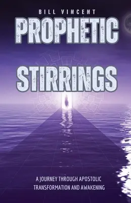 Profetic Stirrings: O călătorie prin transformarea și trezirea apostolică - Prophetic Stirrings: A Journey Through Apostolic Transformation and Awakening