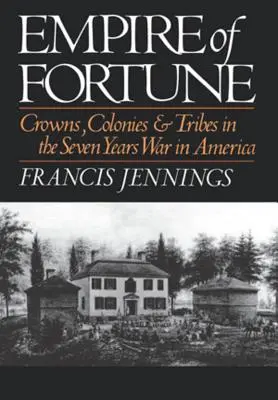 Empire of Fortune: Coroane, colonii și triburi în războiul de șapte ani din America - Empire of Fortune: Crowns, Colonies and Tribes in the Seven Years War in America