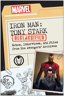 Iron Man: Tony Stark Declasificat: Note, interviuri și dosare din arhivele Răzbunătorilor - Iron Man: Tony Stark Declassified: Notes, Interviews, and Files from the Avengers' Archives