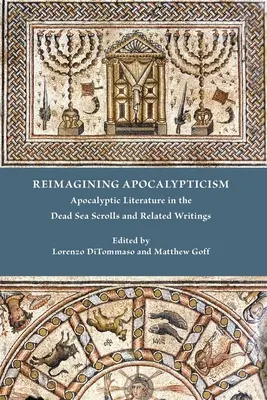 Reimaginarea apocalipticismului: Literatura apocaliptică în Manuscrisele de la Marea Moartă și scrierile înrudite - Reimagining Apocalypticism: Apocalyptic Literature in the Dead Sea Scrolls and Related Writings