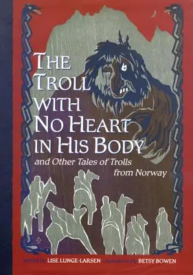 Trolul fără inimă în corp și alte povești ale trolilor din Norvegia (The Troll with No Heart in His Body and Other Tales of Trolls from Norway) - The Troll with No Heart in His Body and Other Tales of Trolls from Norway