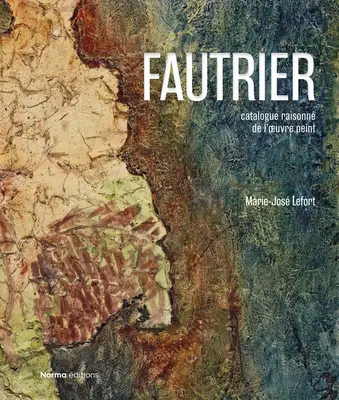 Jean Fautrier: Catalog critic de picturi - Jean Fautrier: Critical Catalogue of Paintings