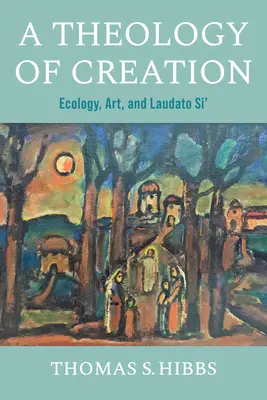 O teologie a creației: Ecologie, artă și Laudato Si' - A Theology of Creation: Ecology, Art, and Laudato Si'