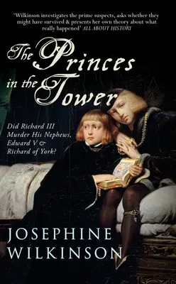 Prinții din Turn: I-a ucis Richard al III-lea pe nepoții săi, Edward al V-lea și Richard de York? - The Princes in the Tower: Did Richard III Murder His Nephews, Edward V & Richard of York?