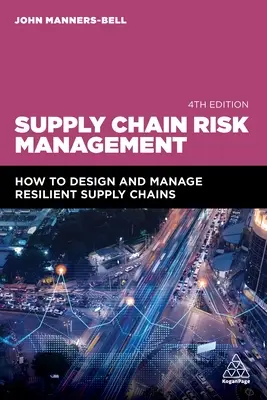 Managementul riscurilor lanțului de aprovizionare: Cum să proiectați și să gestionați lanțuri de aprovizionare reziliente - Supply Chain Risk Management: How to Design and Manage Resilient Supply Chains