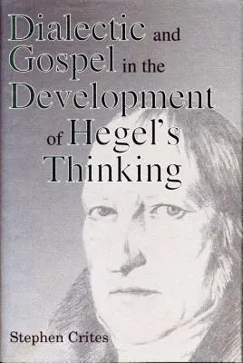 Dialectica și Evanghelia în dezvoltarea gândirii lui Hegel - Dialectic and Gospel in the Development of Hegel's Thinking