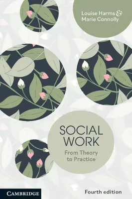 Asistența socială - de la teorie la practică (Harms Louise (Universitatea din Melbourne)) - Social Work - From Theory to Practice (Harms Louise (University of Melbourne))