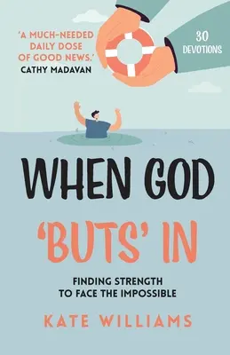 When God Buts In: Găsirea puterii de a face față imposibilului - When God Buts In: Finding Strength to Face the Impossible